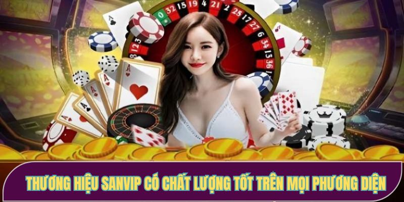 Thương hiệu SANVIP có chất lượng tốt trên mọi phương diện